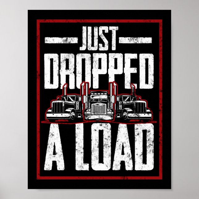 Trucker Truck Driver I Just Dropped A Load 18 Poster (Front)