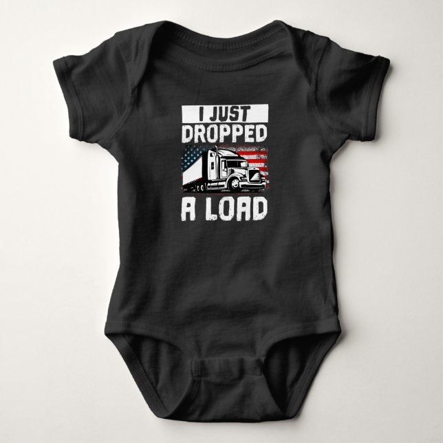 Trucker Truck Driver I Just Dropped A Load Baby Bodysuit (Front)