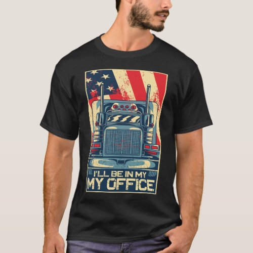 Trucker Truck Driver Ill Be In My Office Vintage T_Shirt