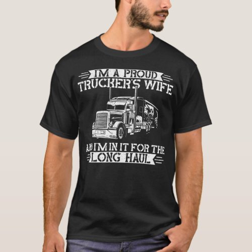 Trucker Truck Driver Im A Proud Truckers Wife T_Shirt