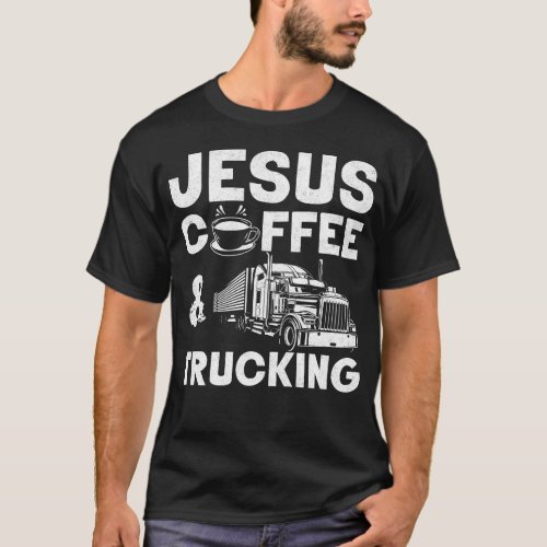 Trucker Truck Driver Jesus Coffee  Trucking T_Shirt