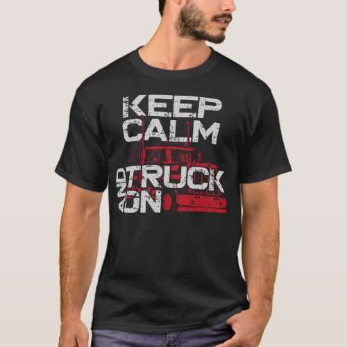 Trucker Truck Driver Keep Calm And Truck On T_Shirt