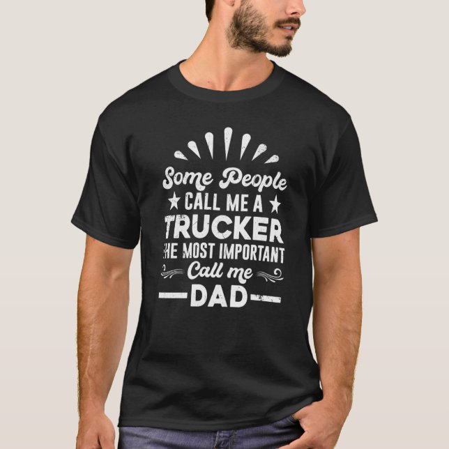 Trucker Truck Driver  People Call Me Dad T-Shirt (Front)