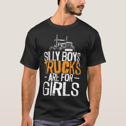 Trucker Truck Driver Silly Boys Trucks Are For T_Shirt