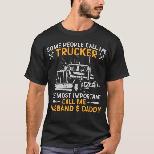 Trucker Truck Driver Some People Call Me Trucker T_Shirt