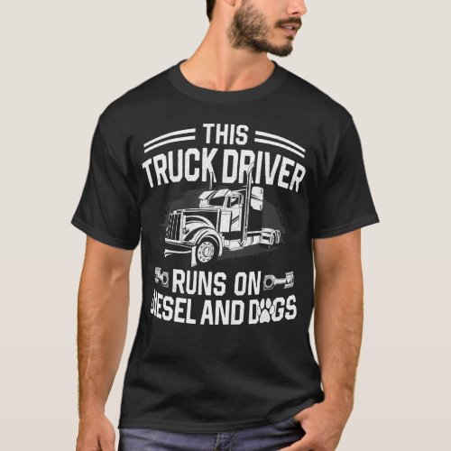 Trucker Truck Driver This Truck Driver Runs On T_Shirt