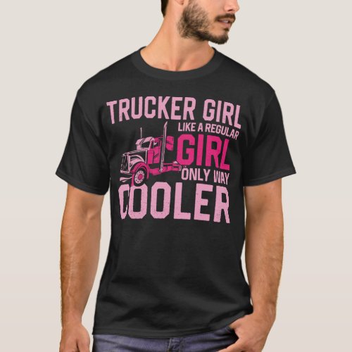 Trucker Truck Driver Trucker Girl Like A Regular T_Shirt