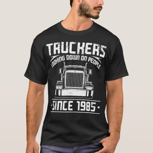 Trucker Truck Driver Truckers Looking Down On T_Shirt