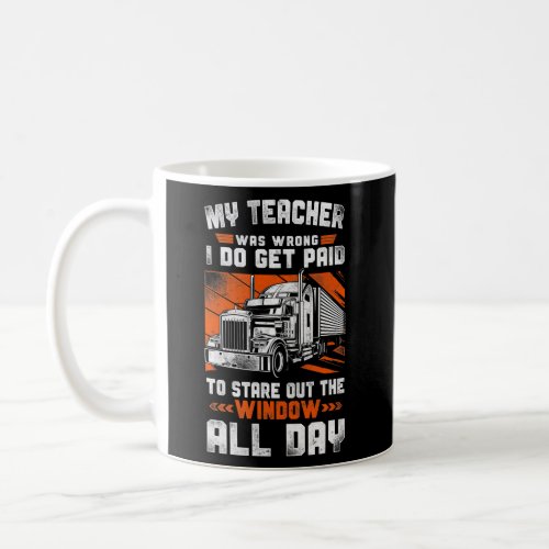 Trucker Truck Driver Vintage My Teacher Was Wrong Coffee Mug