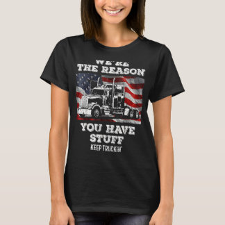 Trucker Truck Driver We're The Reason You Have St T-Shirt