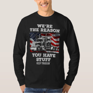 Trucker Truck Driver  We're The Reason You Have St T-Shirt
