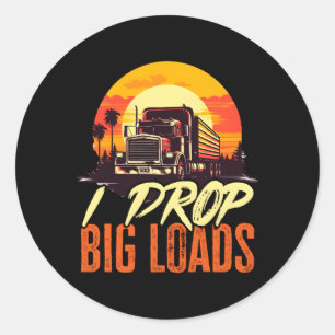 Trucker Truck I Drop Big Loads Classic Round Sticker