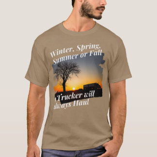 Trucker Winter Spring Summer or Fall T-Shirt
