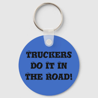 Truckers Do It In The Road! Keychain