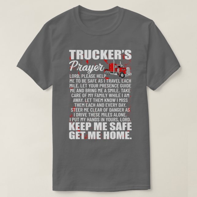 Truckers Prayer Keep Me Safe Get Me Home Hauler Tr T-Shirt (Design Front)