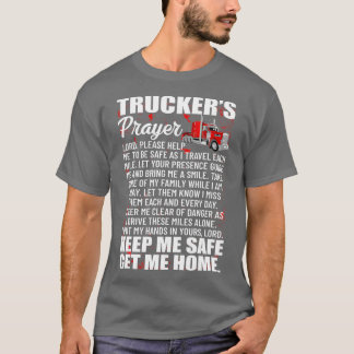 Truckers Prayer Keep Me Safe Get Me Home Hauler Tr T-Shirt