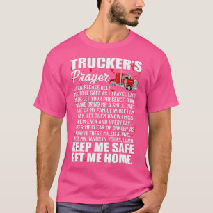 Truckers Prayer Keep Me Safe Get Me Home Hauler Tr T-Shirt