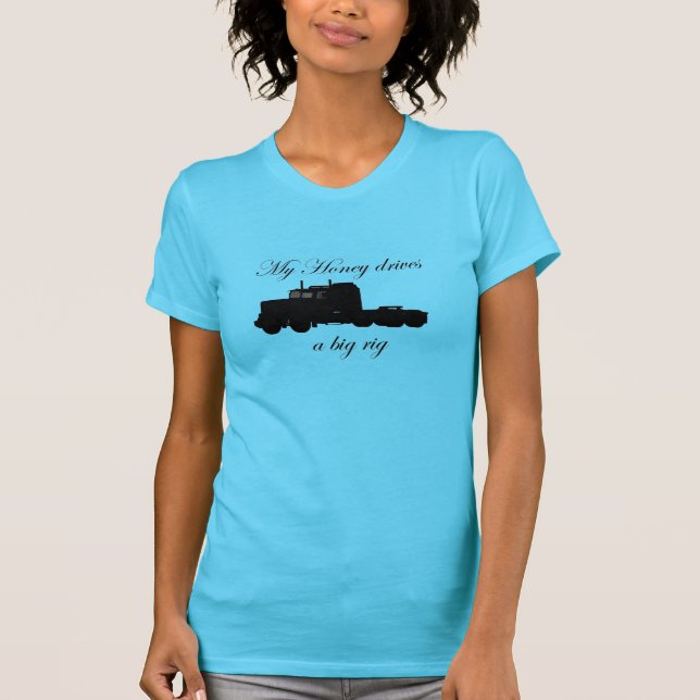 Truckers - Teamsters - My Honey Drives a Big Rig T-Shirt (Front)
