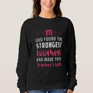 Truckers Wife God Found The Strongest Women Funny Sweatshirt