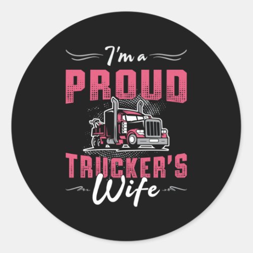 Truckers Wife Im A Proud Truckers Wife Trucker Classic Round Sticker