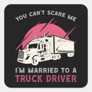 Truckers Wife I'm Married To A Truck Driver Funny Square Sticker