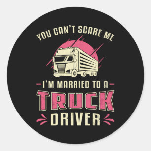 Truckers Wife I'm Married To A Truck Driver Wife Classic Round Sticker