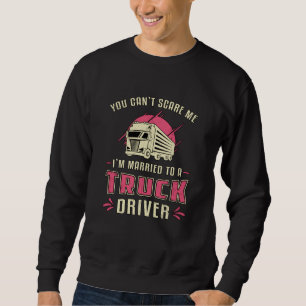 Truckers Wife I'm Married To A Truck Driver Wife Sweatshirt