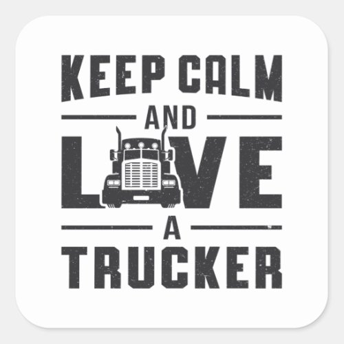 Truckers Wife Keep Calm And Love A Trucker Driver Square Sticker