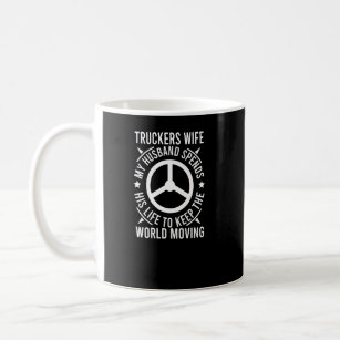 Truckers Wife My Husband Spends His Life To Keep  Coffee Mug