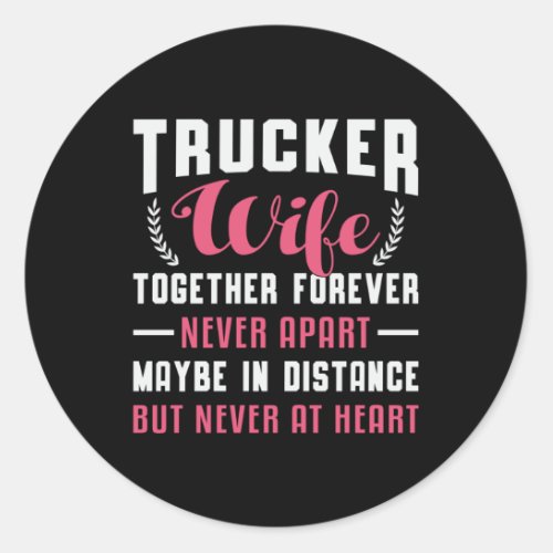 Truckers Wife Together Forever Never Apart Truck Classic Round Sticker