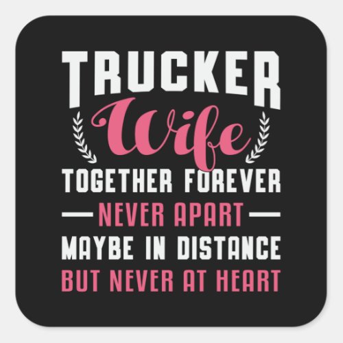 Truckers Wife Together Forever Never Apart Truck Square Sticker