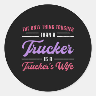 Truckers Wife Tougher Than A Trucker Truck Funny Classic Round Sticker