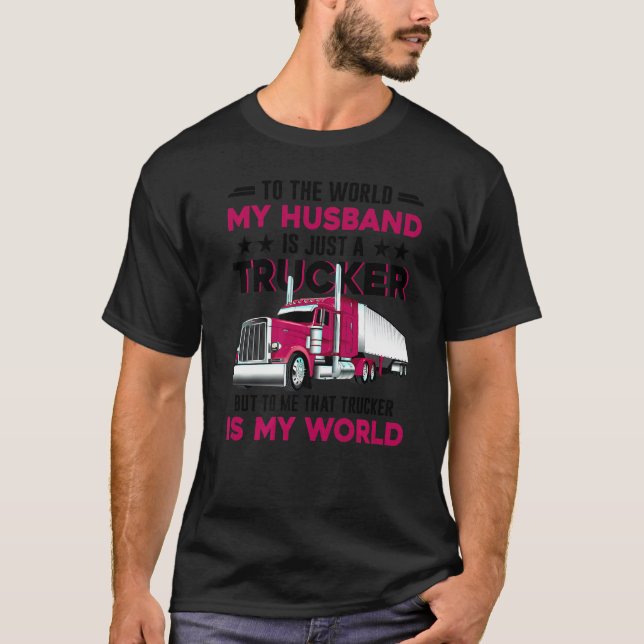Trucker's Wife Trucker Is The World Truck Driver F T-Shirt (Front)