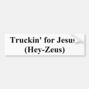 truckin' for Jesus (Hey-Zeus) Bumper Sticker