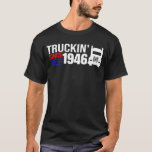Truckin&#39; Since 1946 Truck Driver Trucker Trucking  T-Shirt
