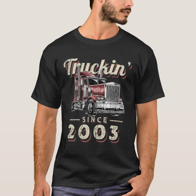 Truckin Since 2003 Trucker Big Rig Driver 19Th Bir T-Shirt (Front)