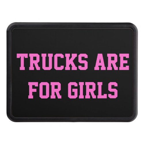 Trucks Are For Girls Any Text or Color Hitch Cover