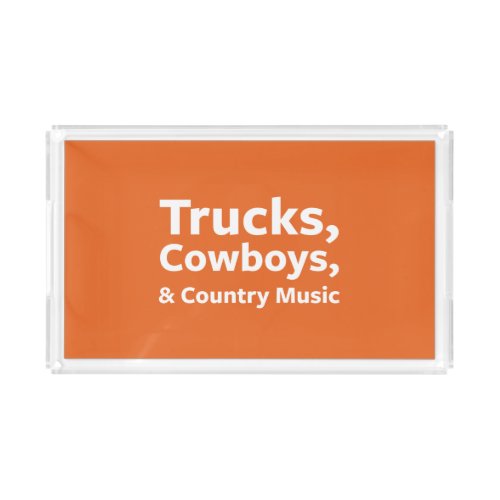 Trucks Cowboys and Country Music Acrylic Tray