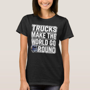Trucks Make the World Go Round T-Shirt