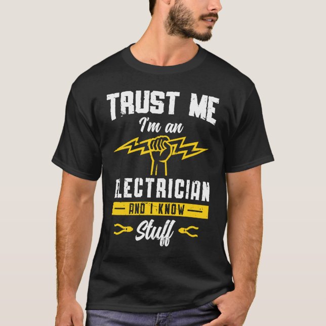 Truct me I'm Electrican And Know Stuff Electrician T-Shirt (Front)