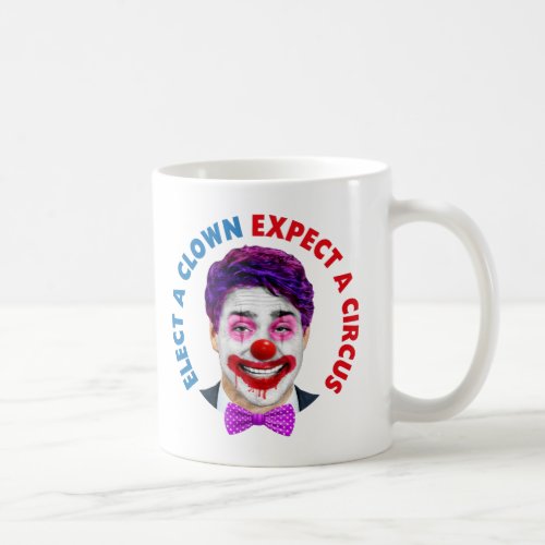 Trudeau clown face elect a clown expect a circus coffee mug