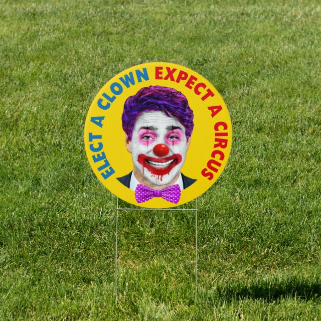 Trudeau clown face, elect a clown expect a circus sign (Insitu)