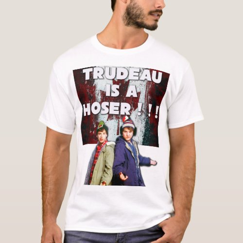 Trudeau Is A Hoser _ Vintage Wear T_Shirt