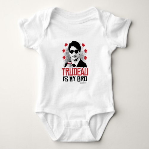 Trudeau is my Bro _png Baby Bodysuit