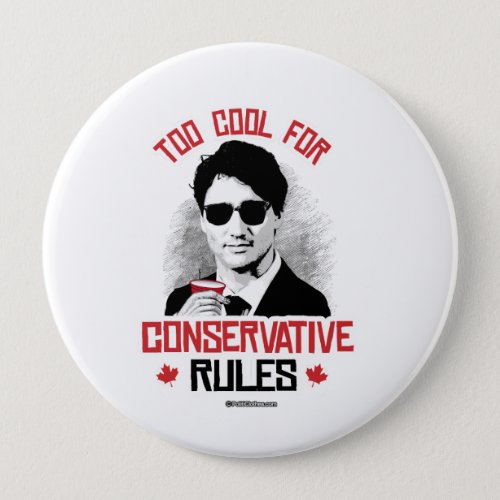 Trudeau _ Too Cool for Conservative Rules _png Pinback Button
