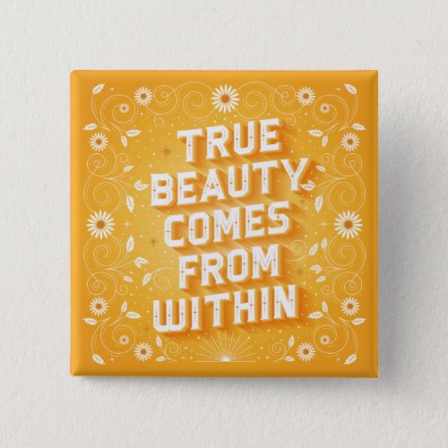 True Beauty Comes From Within  Button Pin