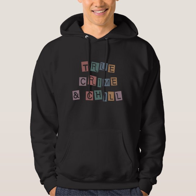 True Crime and chill | Murder Crime Show Junkie Hoodie (Front)