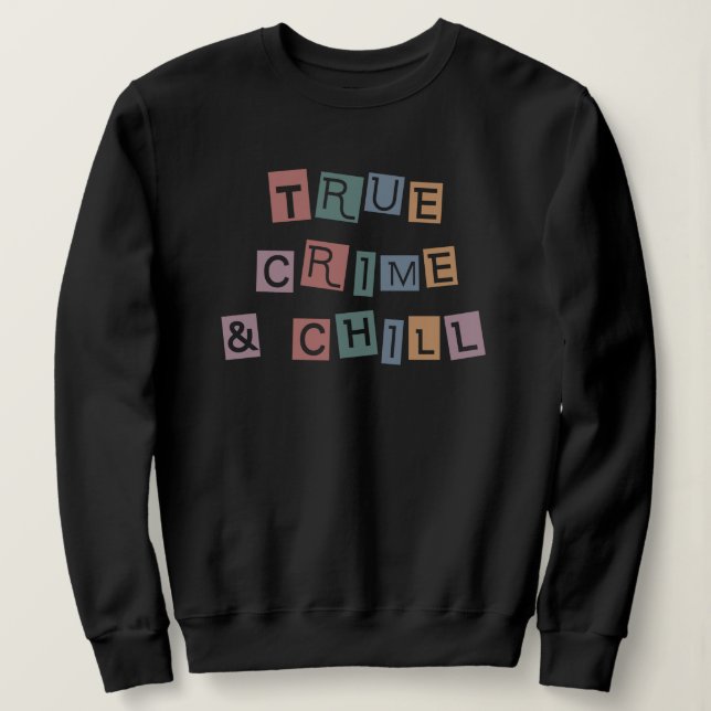 True Crime and chill | Murder Crime Show Junkie Sweatshirt (Design Front)