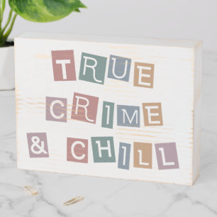 True Crime and chill Murder Crime Show Junkie Wooden Box Sign