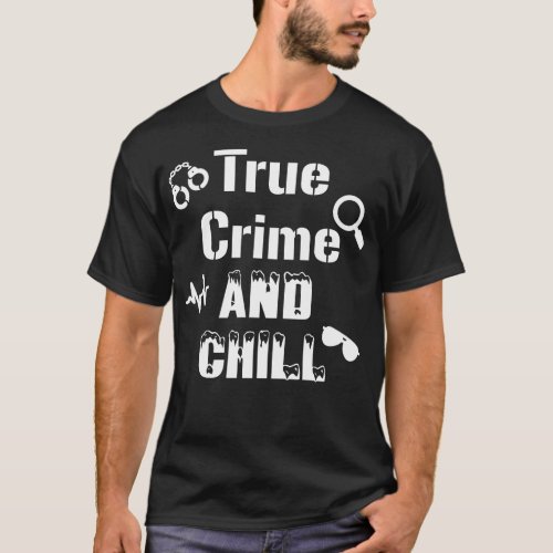 True Crime and Chill T_Shirt